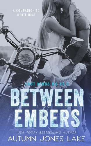 Between Embers (Lost Kings MC #5.5) A Companion to White Heat