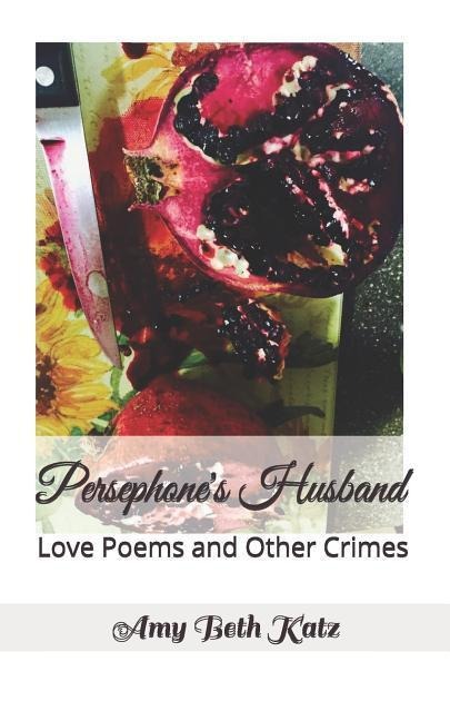 Persephones Husband: Love Poems and Other Crimes