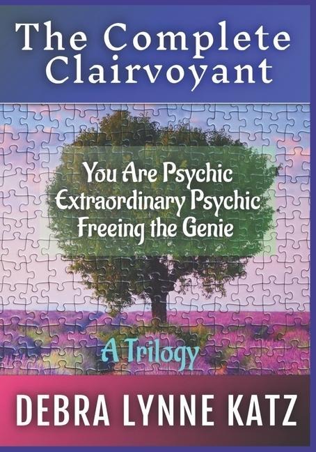 The Complete Clairvoyant A Trilogy: You Are Psychic; Extraordinary Psychic & Freeing the Genie Within
