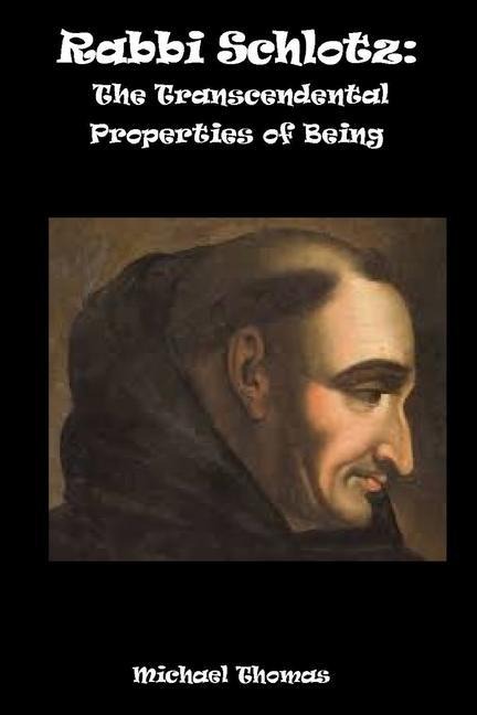 Rabbi Schlotz The Transcendental Properties Of Being