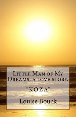 Little Man of My Dreams, a love story.: Koza