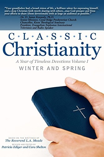 Classic Christianity A Year of Timeless Devotions Volume I Winter and Spring