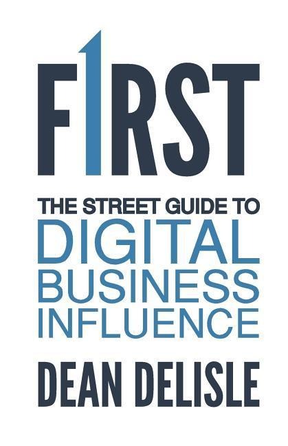 First: The Street Guide to Digital Business Influence