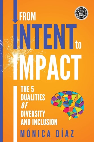 From INTENT to IMPACT The 5 Dualities of Diversity and Inclusion