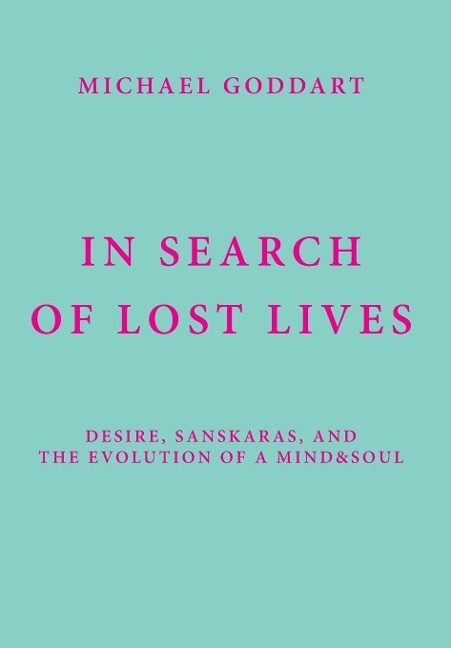 In Search of Lost Lives: Desire, Sanskaras, and the Evolution of a Mind&Soul