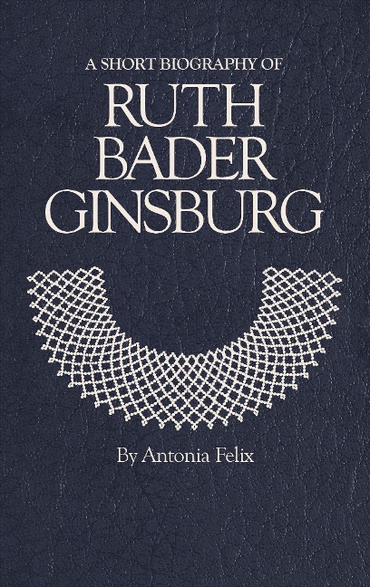 A Short Biography of Ruth Bader Ginsburg