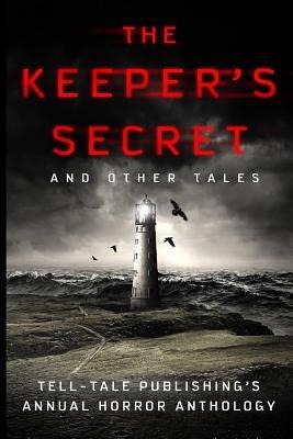 The Keeper's Secret: Tell-Tale Publishing's Annual Horror Anthology