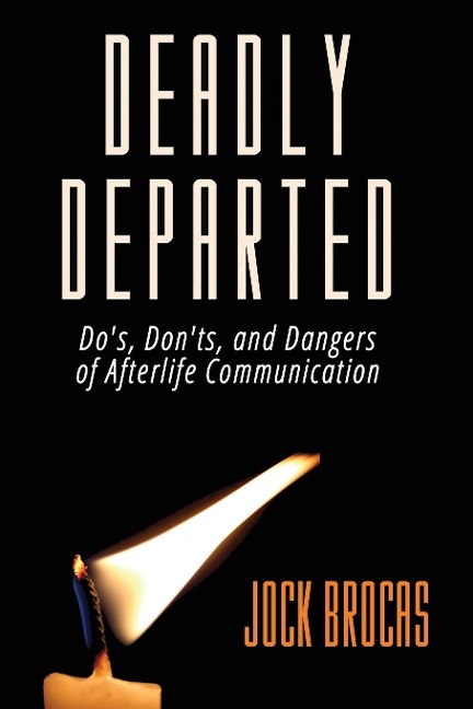Deadly Departed: The Dos, Donts and Dangers of Afterlife Communication