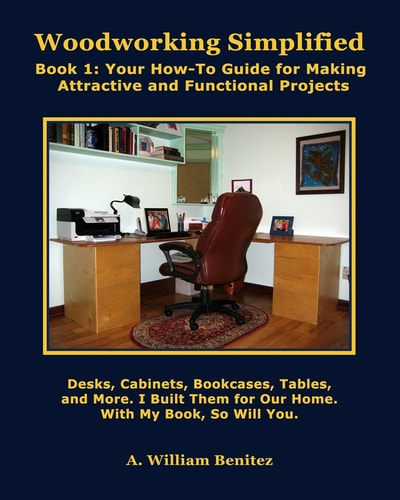 Woodworking Simplified Book 1: Your How-To Guide for Making Attractive and Functional Projects