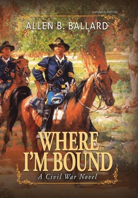 Where Im Bound: A Civil War Novel (Hardcover w/ Dustjacket)