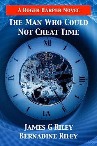 The Man Who Could Not Cheat Time A Roger Harper Novel: Book 3