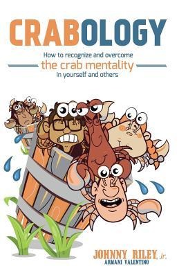 Crabology: How to Recognize and Overcome the Crab Mentality in Yourself and Others