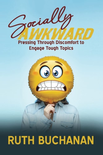 Socially Awkward Pressing Through Discomfort to Engage Tough Topics