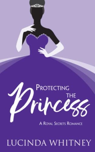Protecting The Princess A Contemporary Royal Romance