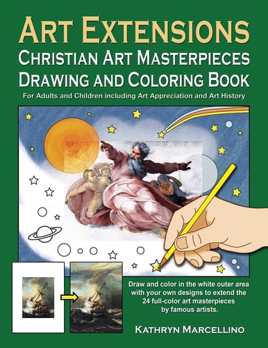Art Extensions Christian Art Masterpieces Drawing and Coloring Book For Adults and Children Including Art Appreciation and Historical Background from Bible Stories and the Lives of the Saints