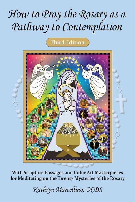 How to Pray the Rosary as a Pathway to Contemplation: With Scripture Passages and Color Art Masterpieces For Meditating on the Twenty Mysteries of the Rosary