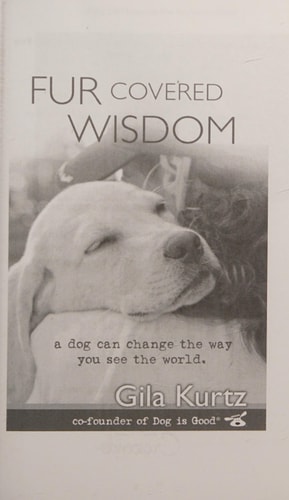 Fur Covered Wisdom A Dog Can Change the Way You See the World