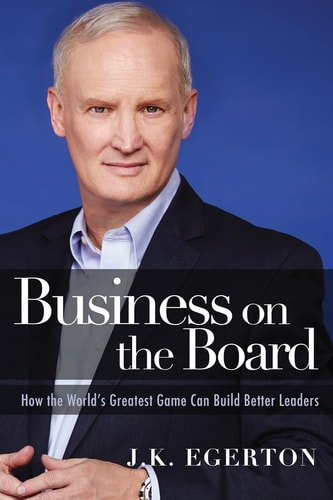 Business on the Board How the World's Greatest Game Can Build Better Leaders