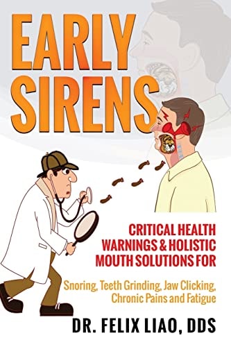 Early Sirens Critical Health Warnings & Holistic Mouth Solutions for Snoring, Teeth Grinding, Jaw Clicking, Chronic Pain, Fatigue, and More