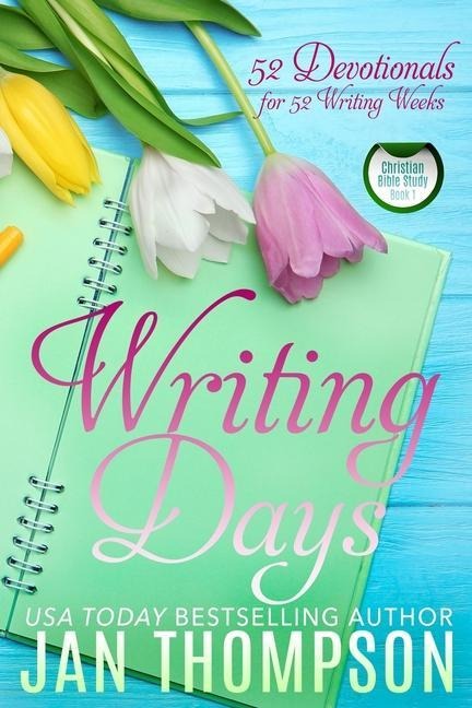 Writing Days: 52 Devotionals for the 52 Weeks in a Christian Writers Year