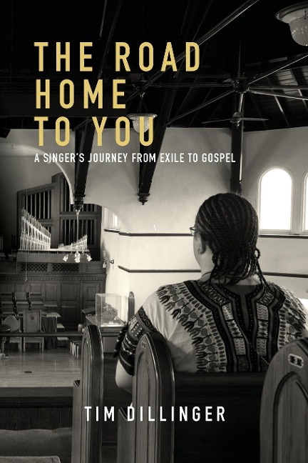 The Road Home To You: A Singers Journey from Exile to Gospel