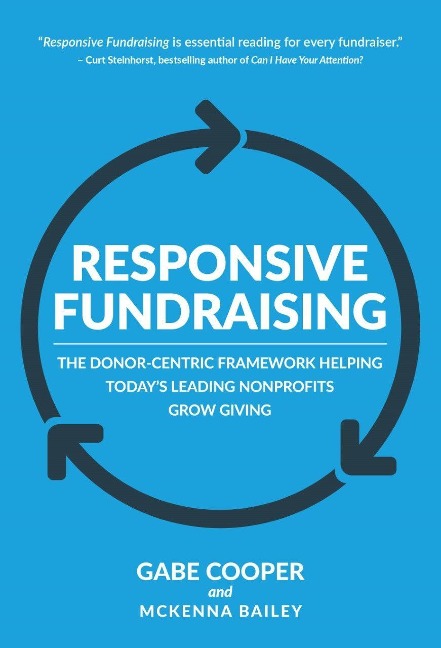 Responsive Fundraising: The Donor-Centric Framework Helping Todays Leading Nonprofits Grow Giving