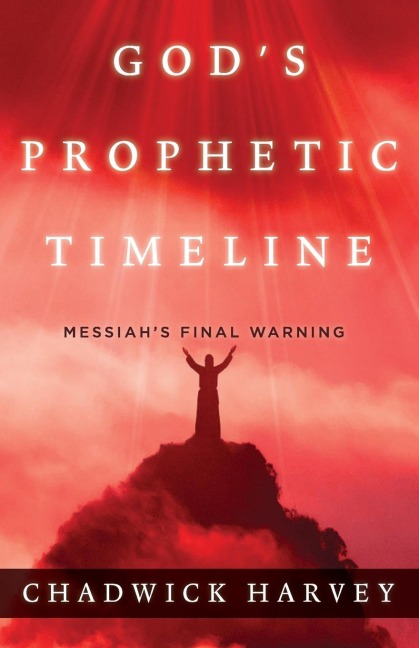 Gods Prophetic Timeline: Messiahs Final Warning