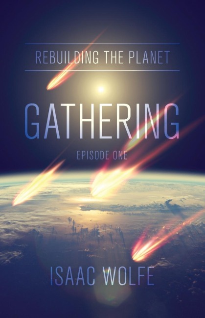 Rebuilding the Planet: Gathering:  Episode One
