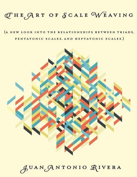 The Art of Scale Weaving: (A new look into the relationships between triads, pentatonic scales, and heptatonic scales.)