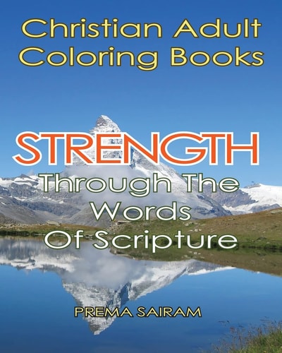 Christian Adult Coloring Books Strength Through The Words Of Scripture: A Caring Book of Inspirational Quotes And Color-In Images for Grown-Ups of Faith