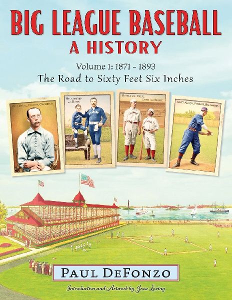 Big League Baseball - A History, Volume 1: 1871-1893: The Road to Sixty Feet Six Inches