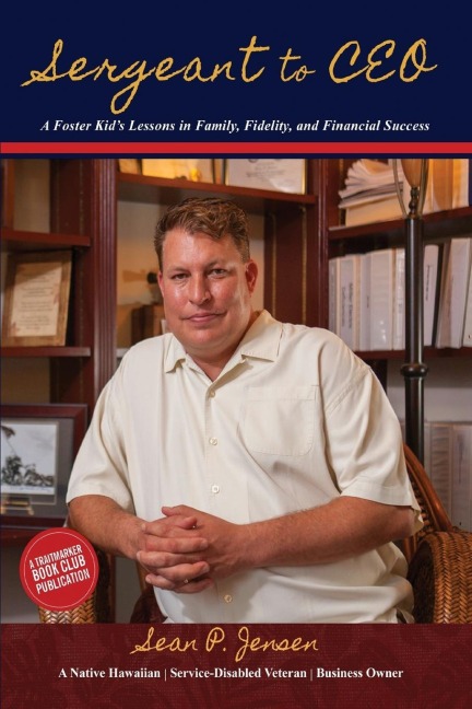 Sergeant to CEO: A Foster Kids Lessons in Family, Fidelity, and Financial Success