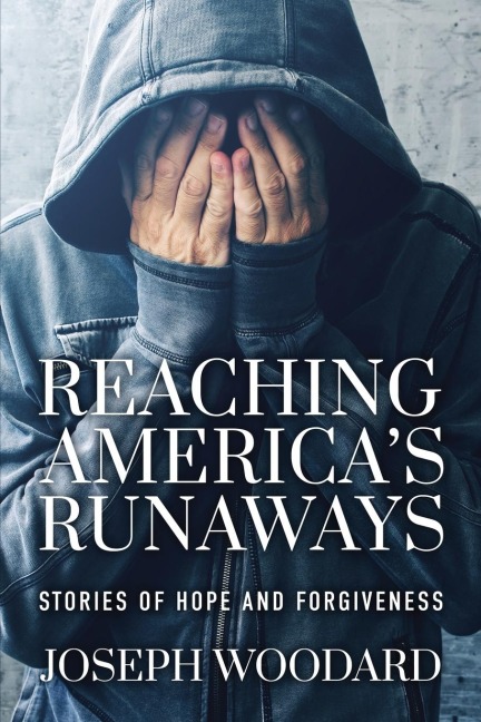 Reaching Americas Runaways: Stories of Hope and Forgiveness