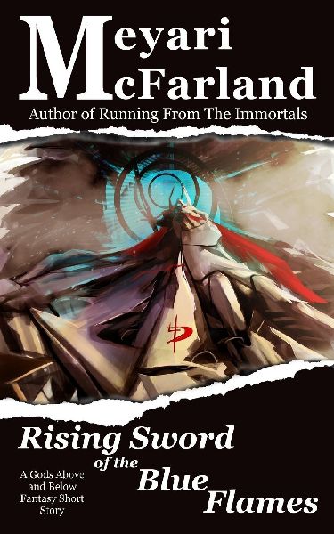 Rising Sword of the Blue Flames: A Gods Above and Below Fantasy Short Story
