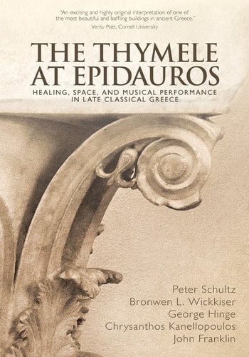The Thymele at Epidauros Healing, Space, and Musical Performance in Late Classical Greece