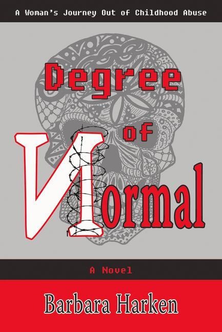 Degree of Normal: A Womans Journey Out of Childhood Abuse