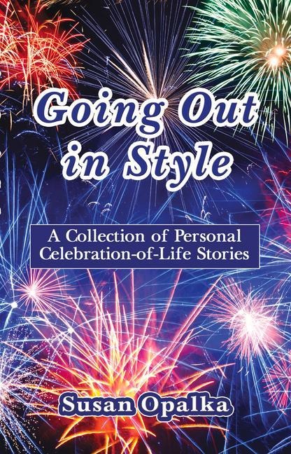 Going Out in Style: A Collection of Celebration-Of-Life Stories