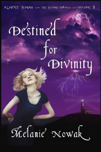 Destined for Divinity ALMOST HUMAN The Second Trilogy Volume 3