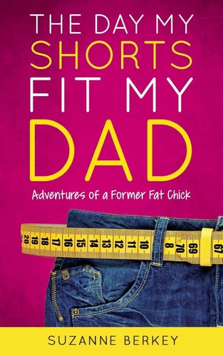The Day My Shorts Fit My Dad Adventures of a Former Fat Chick