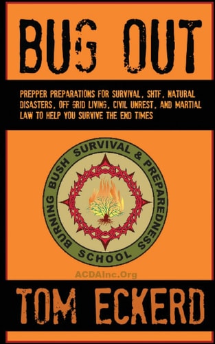 Bug Out Prepper Preparations for Survival, Shtf, Natural Disasters, Off Grid Living, Civil Unrest, and Martial Law to Help You Survive the End Times