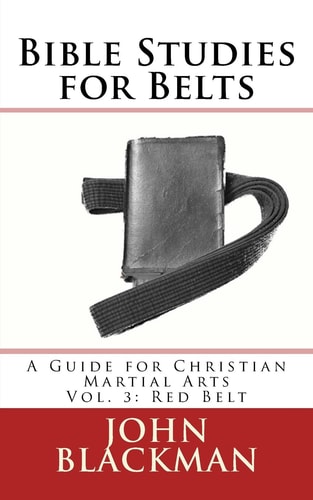 Bible Studies for Belts A Guide for Christian Martial Arts Vol. 3: Red Belt