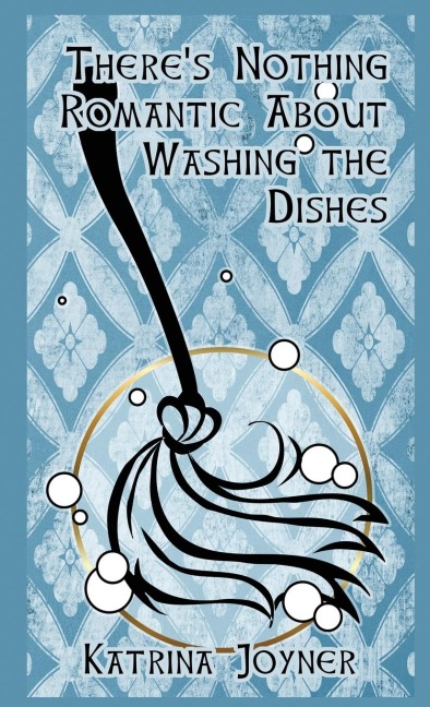 Theres Nothing Romantic About Washing the Dishes