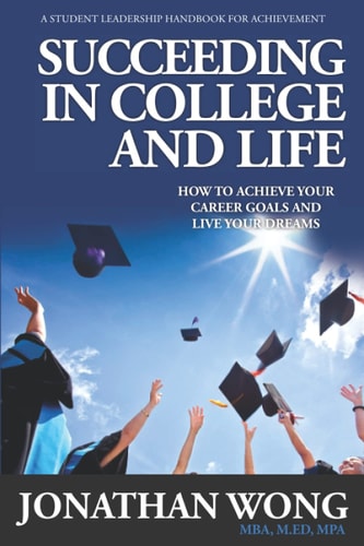Succeeding In College and Life How To Achieve Your Career Goals and Live Your Dreams