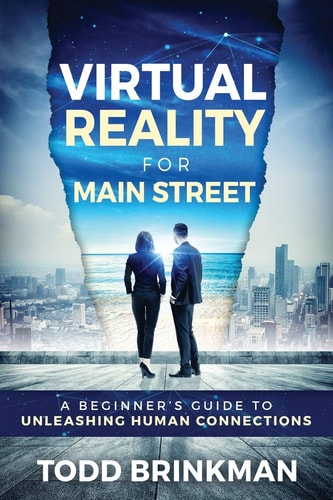 Virtual Reality for Main Street A Beginner's Guide to Unleashing Human Connections