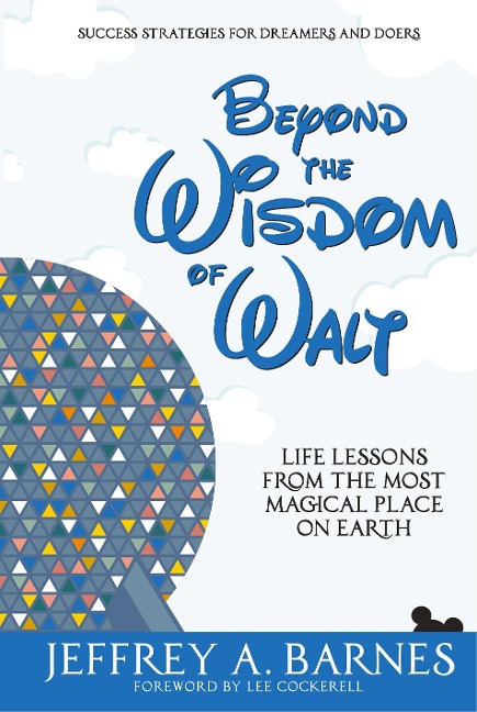 Beyond the Wisdom of Walt: Life Lessons from the Most Magical Place on Earth