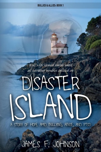 Disaster Island A Story of Hope Amid Bullying, Abuse, and PTSD