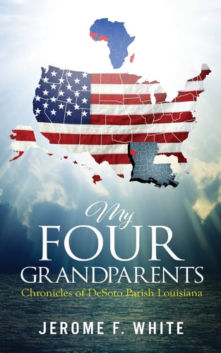 My Four Grandparents Chronicles of Desoto Parish Louisiana