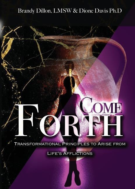 Come Forth: Transformational Principles to Arise from Lifes Afflictions
