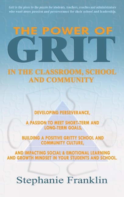 The Power of Grit in the Classroom, School  and Community: Developing Perseverance, a Passion to Meet Short-Term and Long-Term Goals, Building a Positive Gritty School and Community Culture, and Impacting Social & Emotional Learning and Growth Mindset in