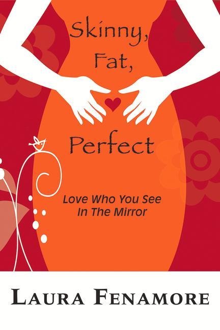 Skinny, Fat, Perfect: Love Who You See in the Mirror